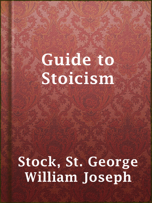 Title details for Guide to Stoicism by St. George William Joseph Stock - Available